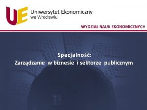 WYDZIA NAUK EKONOMICZNYCH Specjalno Zarzdzanie w biznesie i