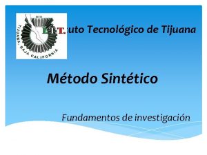 Instituto Tecnolgico de Tijuana Mtodo Sinttico Fundamentos de