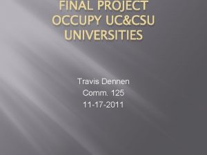 FINAL PROJECT OCCUPY UCCSU UNIVERSITIES Travis Dennen Comm