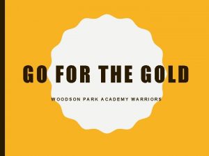 GO FOR THE GOLD WOODSON PARK ACADEMY WARRIORS