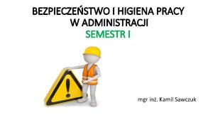 BEZPIECZESTWO I HIGIENA PRACY W ADMINISTRACJI SEMESTR I