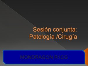 Sesin conjunta Patologa Ciruga MONDRAGON R 1 CG