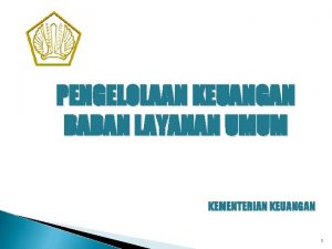 PENGELOLAAN KEUANGAN BADAN LAYANAN UMUM KEMENTERIAN KEUANGAN 1