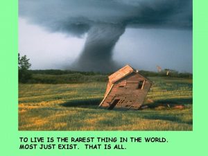 TO LIVE IS THE RAREST THING IN THE TO LIVE IS THE RAREST THING IN THE