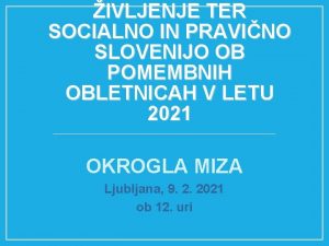 IVLJENJE TER SOCIALNO IN PRAVINO SLOVENIJO OB POMEMBNIH