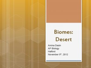 Biomes Desert Amina Dasin AP Biology Halford November