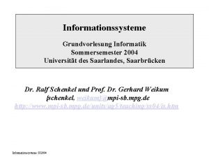 Informationssysteme Grundvorlesung Informatik Sommersemester 2004 Universitt des Saarlandes