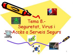 Tema 8 Seguretat Virus i Accs a Serveis