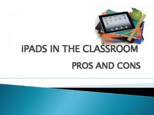 i PADS IN THE CLASSROOM PROS AND CONS