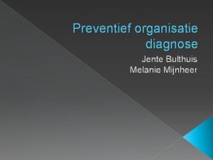 Preventief organisatie diagnose Jente Bulthuis Melanie Mijnheer Inhoud