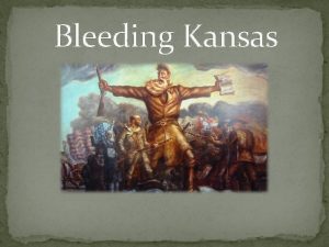 Bleeding Kansas What was Bleeding Kansas The name