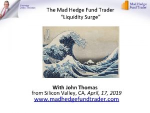 The Mad Hedge Fund Trader Liquidity Surge With