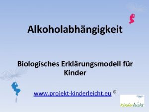 Alkoholabhngigkeit Biologisches Erklrungsmodell fr Kinder www projektkinderleicht eu
