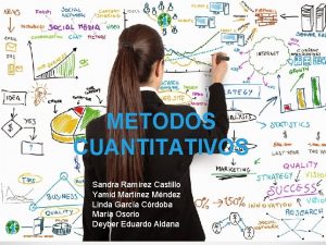 METODOS CUANTITATIVOS Sandra Ramrez Castillo Yamid Martnez Mndez