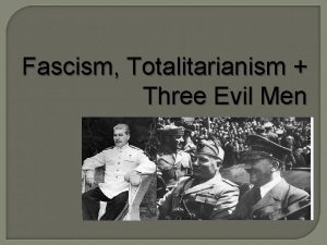 Fascism Totalitarianism Three Evil Men Fascism from the