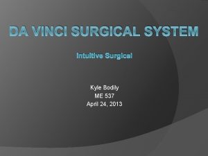 DA VINCI SURGICAL SYSTEM Intuitive Surgical Kyle Bodily