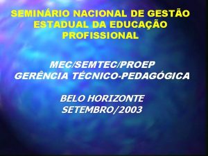 SEMINRIO NACIONAL DE GESTO ESTADUAL DA EDUCAO PROFISSIONAL