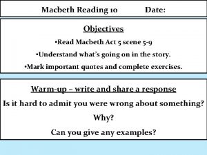 Macbeth Reading 10 Date Objectives Read Macbeth Act