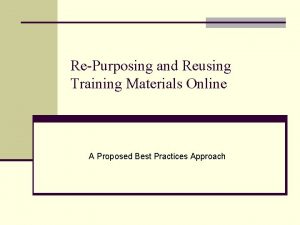 RePurposing and Reusing Training Materials Online A Proposed