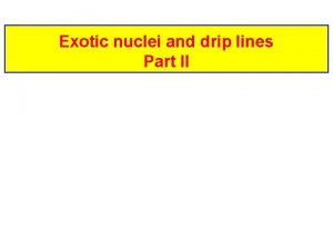 Exotic nuclei and drip lines Part II Neutronrich