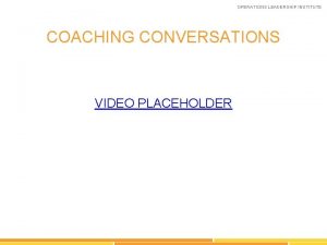 OPERATIONS LEADERSHIP INSTITUTE COACHING CONVERSATIONS VIDEO PLACEHOLDER OPERATIONS