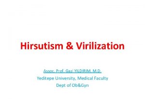 Hirsutism Virilization Assoc Prof Gazi YILDIRIM M D