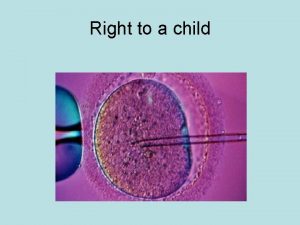 Right to a child Different issues Preimplantation genetic