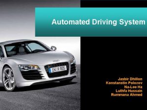 Automated Driving System Jasbir Dhillon Konstanstin Polozov NaLee