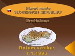 Hlavn mesto SLOVENSKEJ REPUBLIKY Bratislava Dtum vzniku 1