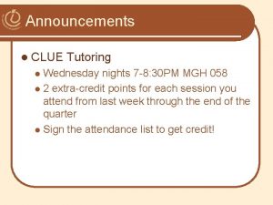 Announcements l CLUE Tutoring Wednesday nights 7 8