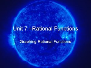 Unit 7 Rational Functions Graphing Rational Functions What