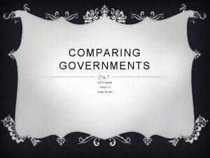 COMPARING GOVERNMENTS US Ireland Period 4 Kayla Boykin