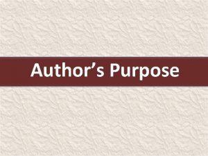 Authors Purpose What is the authors purpose I