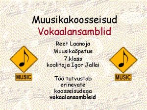 Muusikakoosseisud Vokaalansamblid Reet Laanoja Muusikapetus 7 klass koolitaja