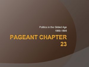 Politics in the Gilded Age 1869 1896 PAGEANT