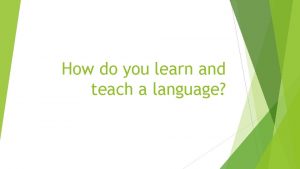 How do you learn and teach a language