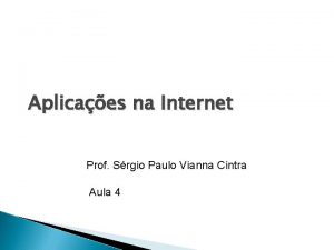 Aplicaes na Internet Prof Srgio Paulo Vianna Cintra