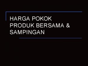 HARGA POKOK PRODUK BERSAMA SAMPINGAN Pengertian tentang harga