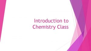 Introduction to Chemistry Class Drill WELCOME TO CHEMISTRY