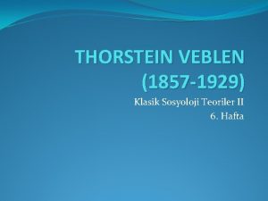 THORSTEIN VEBLEN 1857 1929 Klasik Sosyoloji Teoriler II