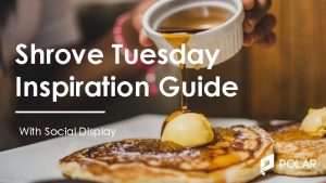 Shrove Tuesday Inspiration Guide With Social Display Tech