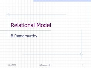 Relational Model B Ramamurthy 1242022 B Ramamurthy 1