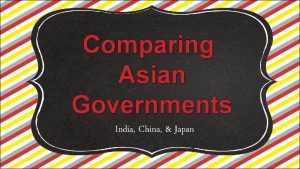 Comparing Asian Governments India China Japan Lets Review
