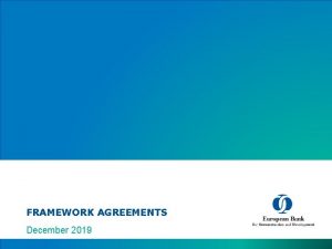 FRAMEWORK AGREEMENTS December 2019 DEFINITION OF FRAMEWORK AGREEMENT