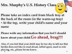 Mrs Murphys U S History Class Please take
