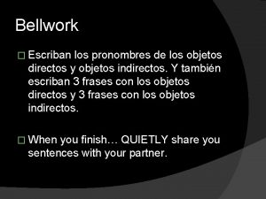 Bellwork Escriban los pronombres de los objetos directos