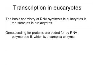 Transcription in eucaryotes The basic chemistry of RNA