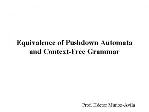 Equivalence of Pushdown Automata and ContextFree Grammar Prof