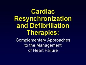 Cardiac Resynchronization and Defibrillation Therapies Complementary Approaches to