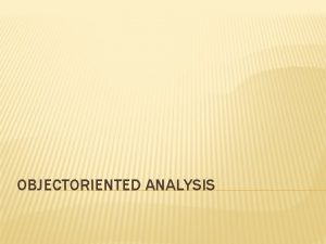 OBJECTORIENTED ANALYSIS DIAGRAMS Ada dua jenis diagram 1